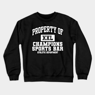 PROPERTY OF XXL CHAMPIONS SPORTS BAR Crewneck Sweatshirt